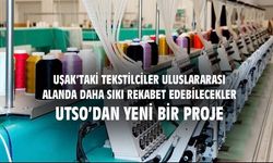 Uşak'taki tekstilciler, uluslararası alanda daha sıkı rekabet edebilecekler