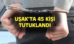 Uşak'ta 45 kişi tutuklanarak cezaevine kondu