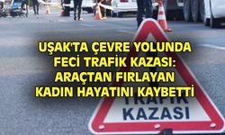 Uşak'ta Kuzey çevre yolu feci kaza: Araçtan fırlayan kadın hayatını kaybetti