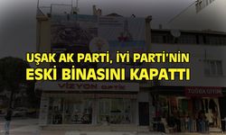 Uşak AK Parti, İYİ Parti'nin eski binasını kapattı