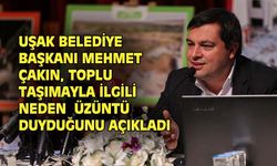Uşak Belediye Başkanı Mehmet Çakın'ı üzen konu