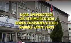 Uşak Üniversitesi, Diş Hekimliği'ndeki yer değişimiyle ilgili habere yanıt verdi!
