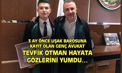Uşak'ta savcılık sınavlarına hazırlanan genç avukat Tevfik Otman, hayata gözlerini yumdu