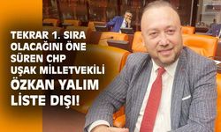 CHP Uşak Milletvekili Özkan Yalım liste dışı kaldı