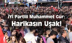 İYİ Partili aday Muhammet Gür: Harikasın Uşak!