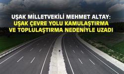 Mehmet Altay: Uşak çevre yolu kamulaştırma ve toplulaştırma nedeniyle uzadı