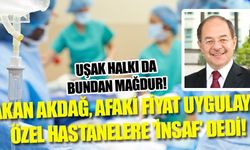 BAKAN AKDAĞ, AFAKİ FİYAT UYGULAYAN ÖZEL HASTANELERE 'İNSAF' DEDİ!