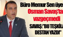  Büro Memur Sen, Osman Savaş’tan vazgeçmedi