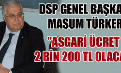 DSP Genel Başkanı Masum Türker asgari ücreti yükseltti