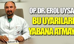 OPR. DR. EROL UYSAL'DAN ANNE VE BABALARA ÖNEMLİ UYARI