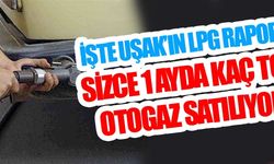 Sizce Uşak'ta 1 ay içinde kaç ton otogaz satılıyor!