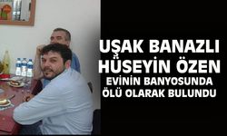 Banazlı Hüseyin Özen, evinin banyosunda ölü bulundu