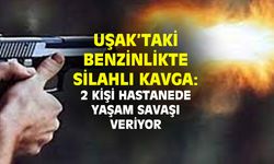 Uşak'taki benzinlikte silahlı kavga: 2 kişinin durumu kritik