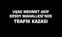 Uşak Mehmet Akif Ersoy'da trafik kazası