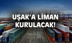 TBMM'de onaylanan anlaşmayla Uşak'a liman kurulacak