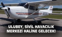 Uşak Ulubey sivil havacılığın merkezi haline geliyor