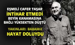 Eşmeli Cafer Taşar intihar etmedi, dengesi kaybolduğu için yere düştü