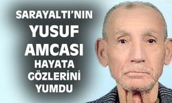 Sarayaltı'nın Yusuf Amcası hayatını kaybetti