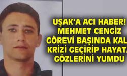 Uşaklı polis memuru görevi başında kalp krizi geçirip vefat etti