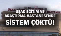 Uşak Eğitim ve Araştırma Hastanesi'nde sistem çöktü