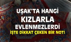 Uşak'ta hangi kızlarla evlenilmezdi?