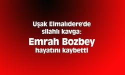 Elmalıdere'de silahlı kavga: Emrah Bozbey hayatını kaybetti