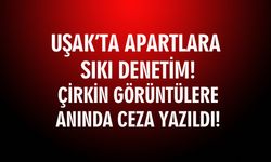 Uşak'taki apartlara sıkı denetim! Çirkin görüntüler üzerine cezalar yağdırıldı!