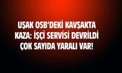 Uşak OSB kavşakta işçi servisi devrildi! Çok sayıda yaralı var!