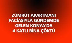 Zümrüt Apartmanı Faciasının Yaşandığı Konya'da 4 Katlı Bina Çöktü!