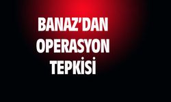 Banaz'dan operasyonlar için çıkış!