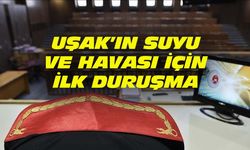 Uşak'ın havası ve suyu için ilk duruşma!