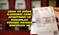 Uşak ve diğer illerdeki apartmanlar ve camiler de yüksek elektik faturası ödeyecek mi?