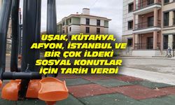 Uşak, Kütahya, Afyon, İstanbul ve bir çok kentte yapılacak sosyal konutlar için önemli tarih