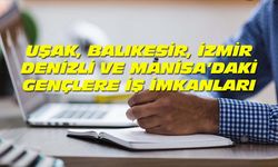 Uşak, Manisa, Balıkesir, İzmir ve Denizlili gençlerin iş bulması için büyük fırsat! Bakanlıklar ve 500 büyük şirket