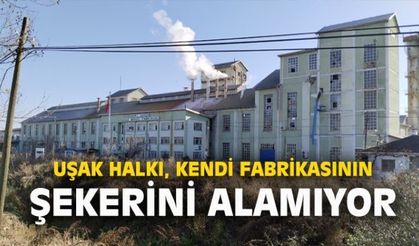 UŞAK HALKI KENDİ FABRİKASINDAN ŞEKER ALAMIYOR