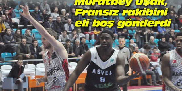 Muratbey Uşak, Fransız rakibini eli boş gönderdi