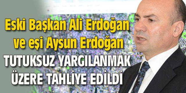 Ali Erdoğan ve eşi Aysun Erdoğan tahliye edildi