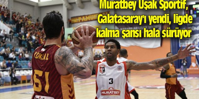Muratbey Uşak, Galatasaray'ı yendi, ligde kalma şansı hala sürüyor
