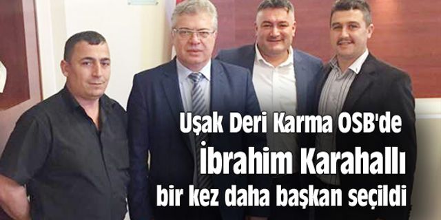 Uşak Deri Karma OSB'de İbrahim Karahallı bir kez daha başkan seçildi