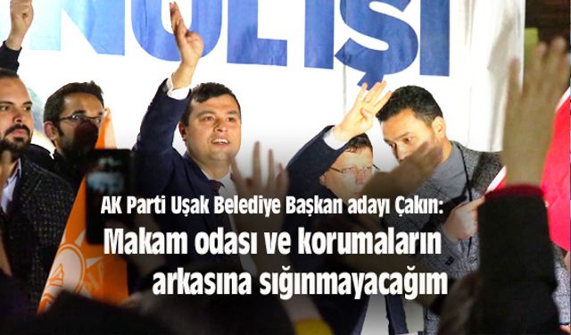 Mehmet Çakın: Makam odası ve korumaların arkasına sığınmayacağım