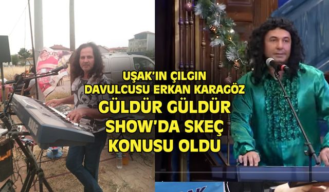 Uşak'ın Çılgın Davulcusu Erkan Karagöz, Güldür Güldür Show'da skeç konusu oldu.