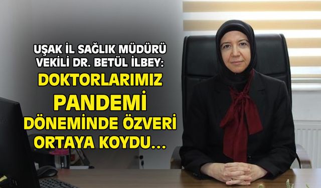 Betül İlbey: Doktorlarımız pandemide büyük özveri ortaya koydu