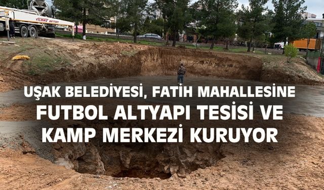 Uşak Belediyesi, Fatih Mahallesi’ne altyapı ve kamp merkezi kuruyor