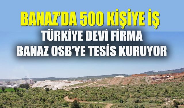 Türkiye'nin büyük firması Banaz OSB'ye geliyor! 500 kişiye iş imkanı!