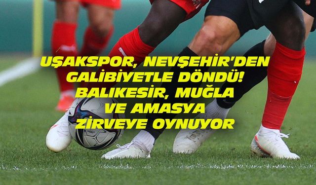 Uşakspor'da yüzler gülüyor! Ligin liderliğini Balıkesir sürdürüyor!