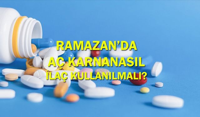 İftar ve sahurda aç karna ilaç nasıl alınmalı?