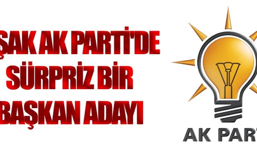 Uşak AK Parti'de sürpriz aday!